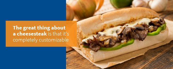 The great thing about a cheesesteak is that it's completely customizable